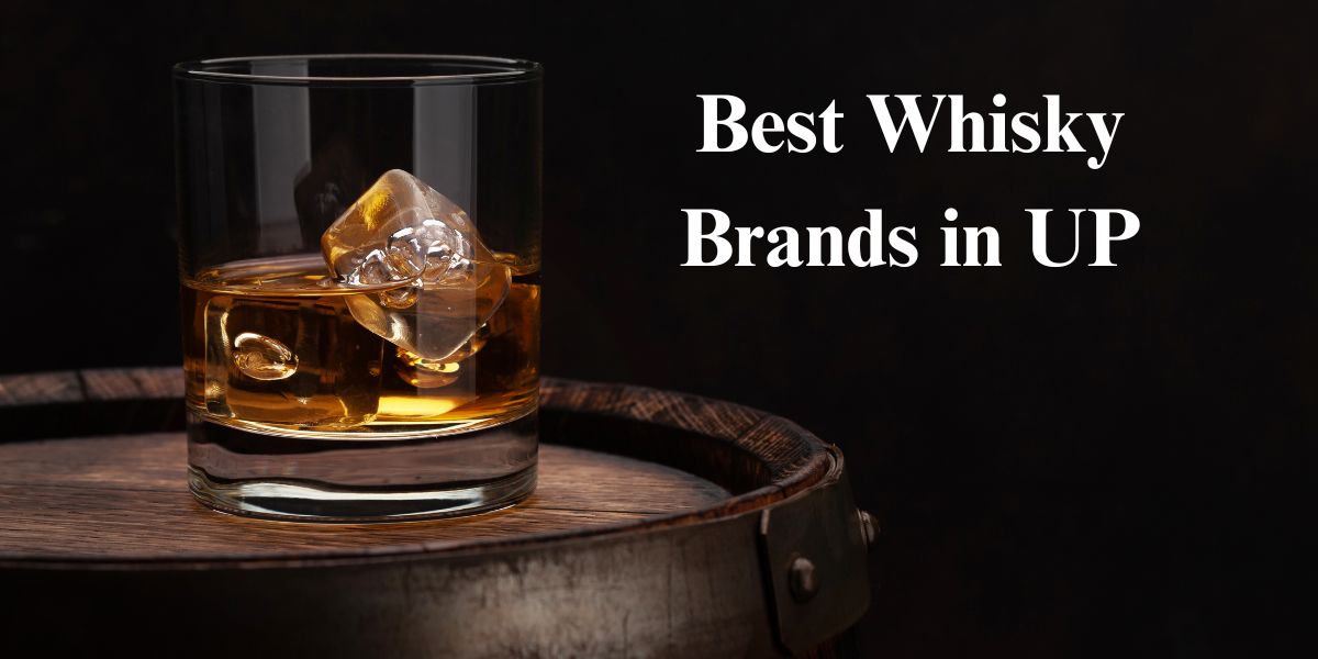 Best Whisky Brands in UP - Top Whisky Options in Uttar Pradesh