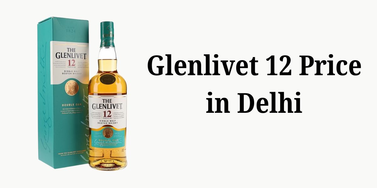 Glenlivet 12 Price in Delhi