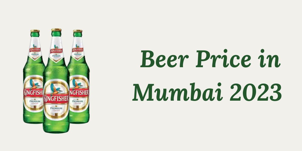 Beer Price in Mumbai 2023 – Complete List of Beer Rates and Popular Brands