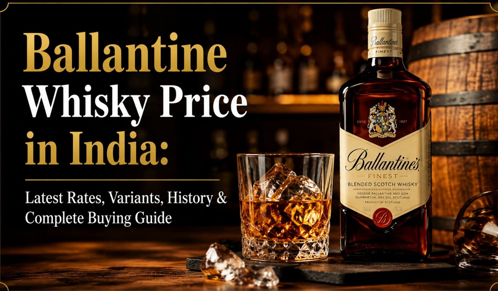 Ballantine Whisky Price in India: Latest Rates, Variants, History & Complete Buying Guide