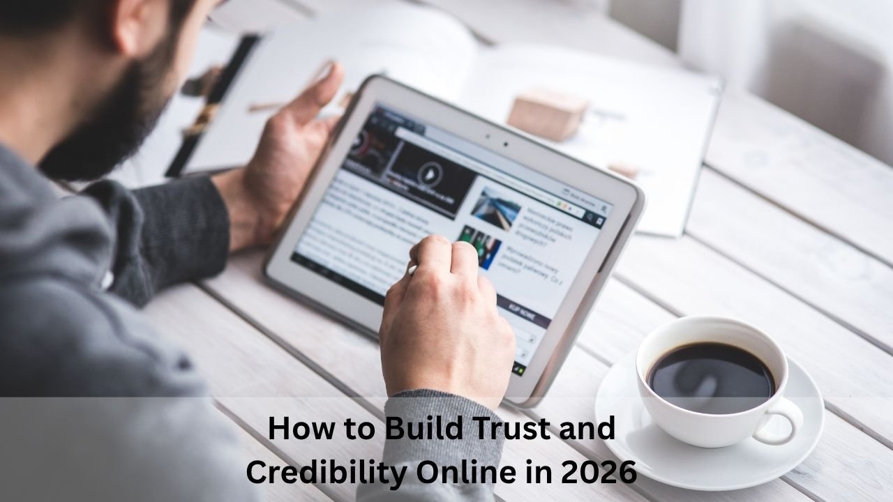 How to Build Trust and Credibility Online in 2026